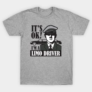 It's Okay I'm a Limo Driver T-Shirt